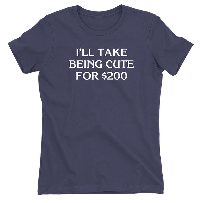 Jeopardy! I'll Take Being Cute for $200 Women's Tee